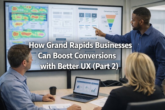 How Grand Rapids Businesses Can Boost Conversions with Better UX (Part 2)