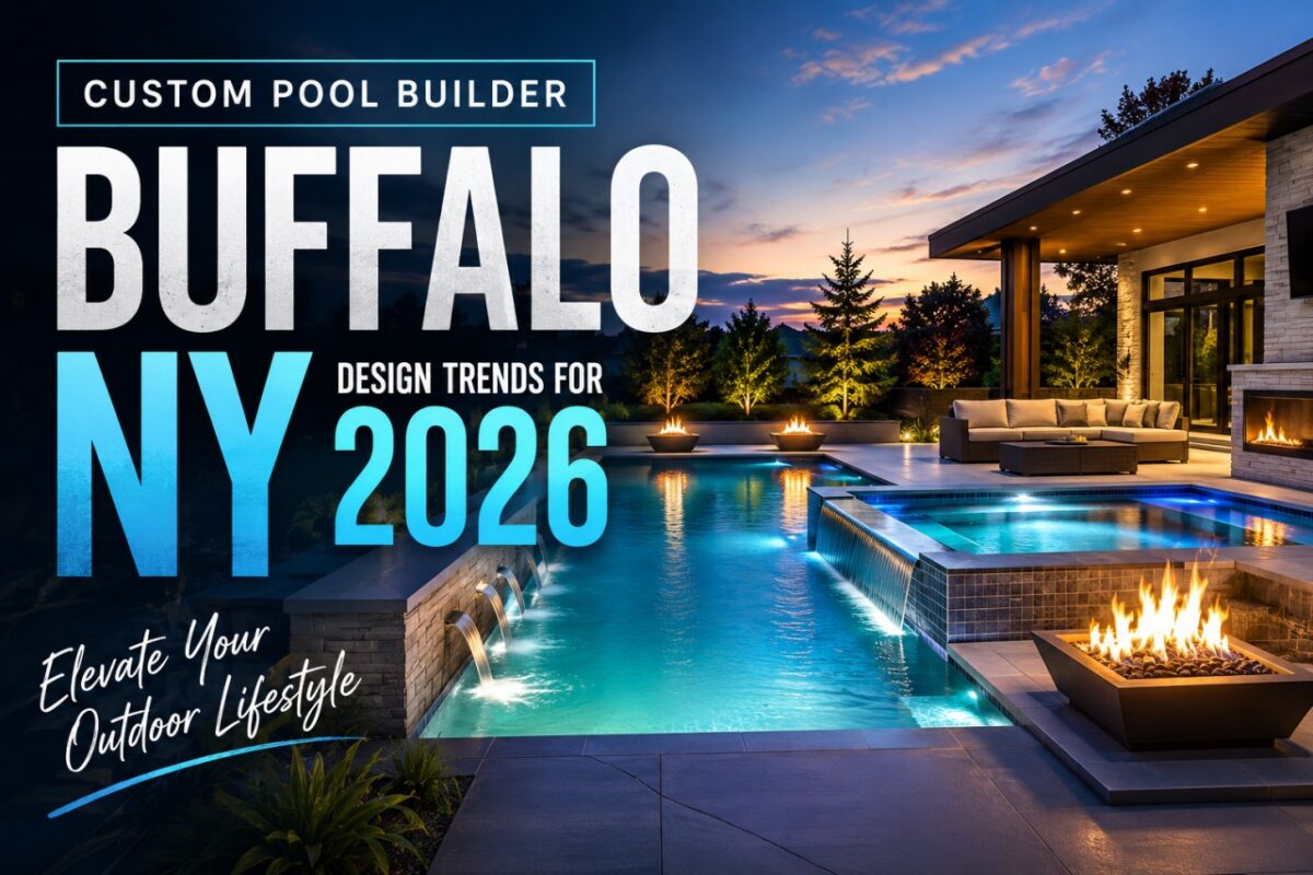 Custom Pool Builder Buffalo NY: Design Trends for 2026